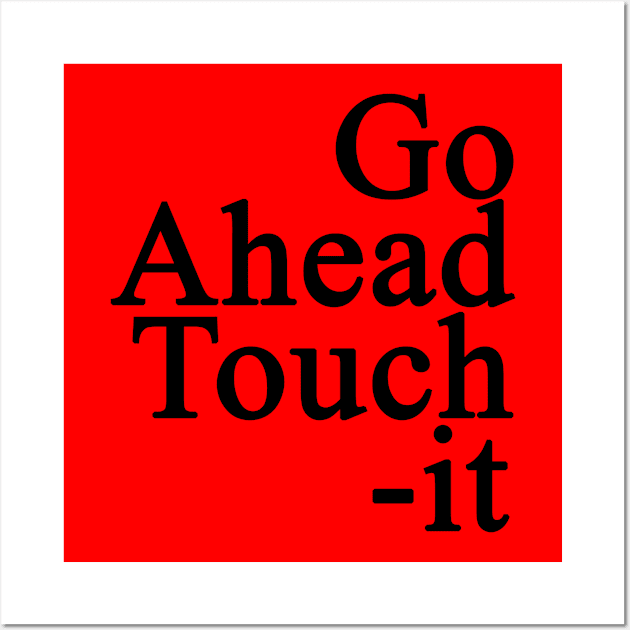 Go ahead and touch it Wall Art by rajjuneja